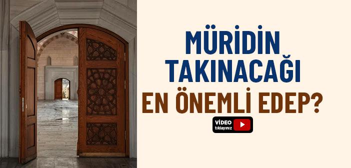 Müridin Takınacağı En Önemli Edep?