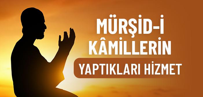 Mürşid-i Kâmillerin Yaptıkları Hizmet