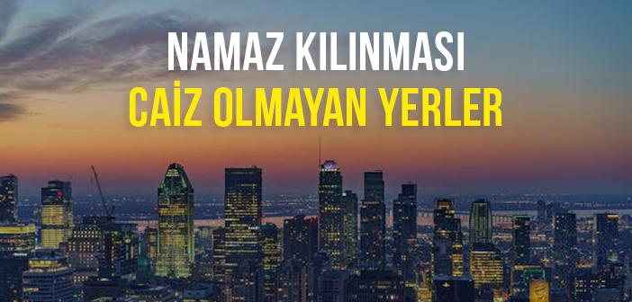 Namaz Kılınması Caiz Olmayan Yerler ile İlgili Hadisler