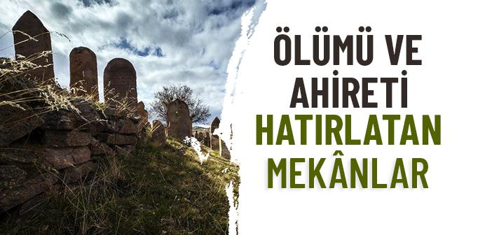Ölümü ve Ahireti Hatırlatan Mekânlar