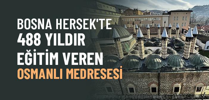 Osmanlı'nın Bosna Hersek'teki Mirası Gazi Hüsrev Bey Medresesi 488 Yıldır Eğitim Veriyor