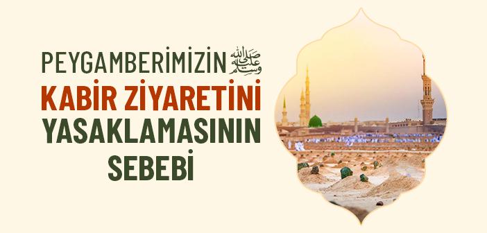 Peygamberimiz Kabir Ziyaretini Neden Yasakladı?