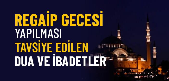 Regaip Gecesi Yapılacak Dua ve İbadetler Nelerdir?