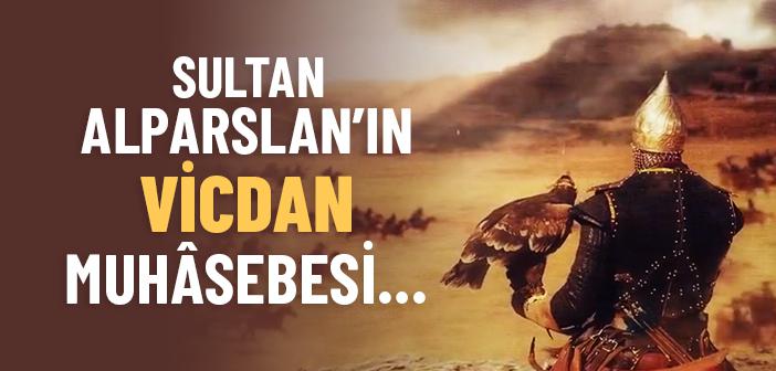 Sultan Alparslan’ın Vicdan Muhâsebesi