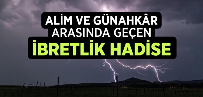 Alim ve Günahkar Arasında Geçen İbretlik Hadise