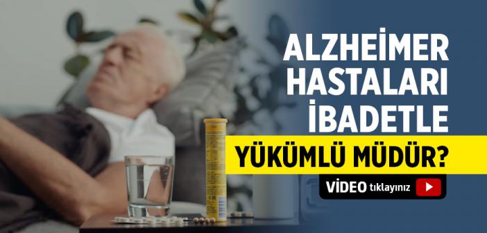 Alzheimer Hastaları İbadetle Yükümlü Müdür?