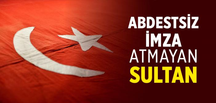 Ben Hiçbir Devlet İşine Abdestsiz İmza Atmadım
