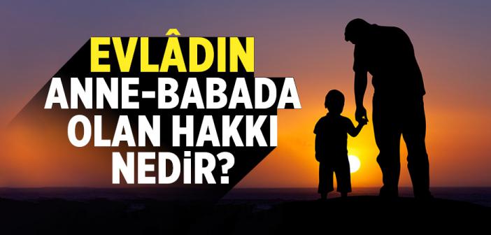Evlâdın Anne-Babada Olan Hakkı Nedir?