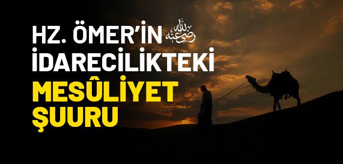 Hz. Ömer’in (ra.) İdarecilikteki Mesûliyet Şuuru