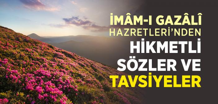 İmam-ı Gazali Hazretleri’nden Hikmetli Sözler ve Tavsiyeler