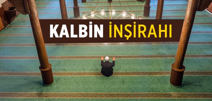 Kalbin İnşirâhı Nasıl Olur?
