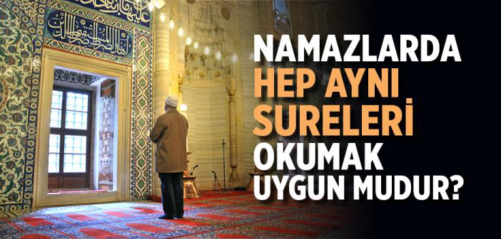 Namazlarda Hep Aynı Sureleri Okumak Uygun mu?