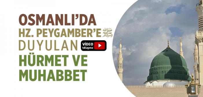 Osmanlı'da Peygamber Efendimiz'e Duyulan Hürmet ve Muhabbet