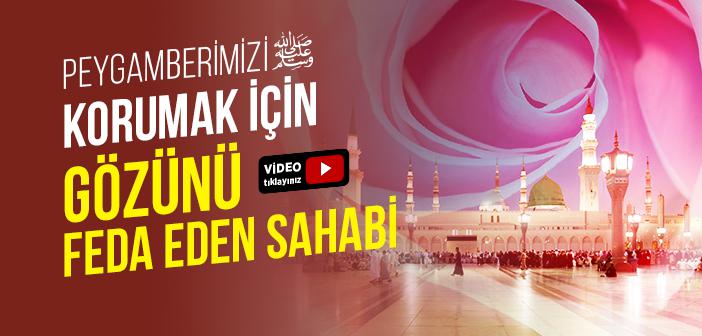 Peygamberimizi Korumak İçin Gözünü Feda Eden Sahabi