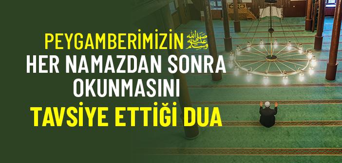 Peygamberimizin Her Namazdan Sonra Okunmasını Tavsiye Ettiği Dua