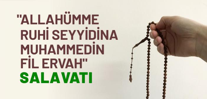 "Allahümme Salli Ala Ruhi Seyyidina Muhammedin Fil Ervah" Salavatı