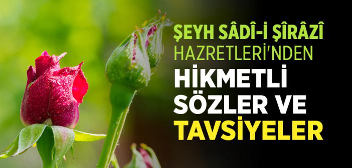 Şeyh Sâdî-i Şîrâzî Hazretleri'nden Hikmetli Sözler ve Tavsiyeler