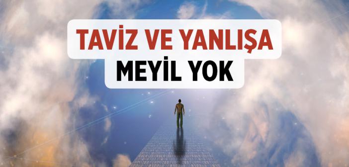Taviz ve Yanlışa Meyil Yok