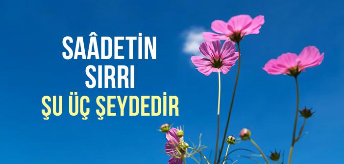 Üç Şey Saâdetin Sırrıdır