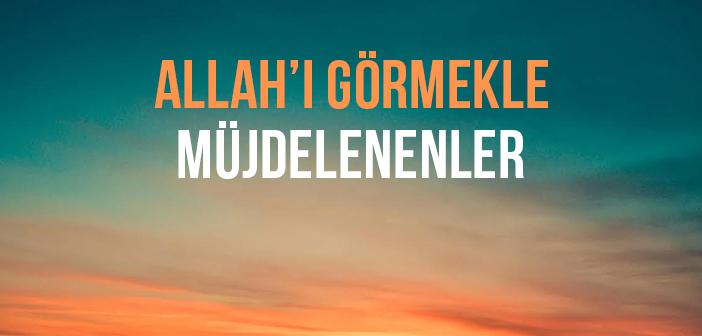 Üç Türlü İnsanın, Allah’ı Göreceği Müjdelenmiştir