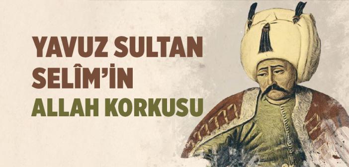 Yavuz Sultan Selim’in Allah Korkusu