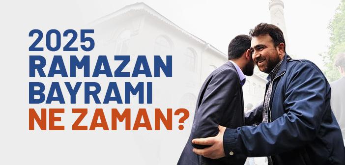 2025 Ramazan Bayramı Ne Zaman?
