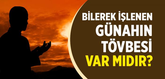 Bilerek İşlenen Günahında Tövbesi Var mıdır?