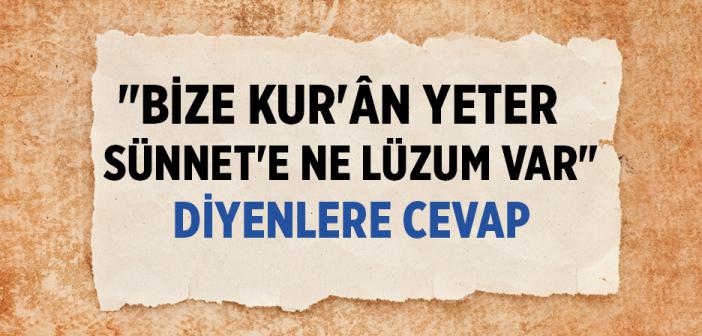 “Bize Kurʼân Yeter Sünnetʼe Ne Lüzum Var” Diyenlere Cevap