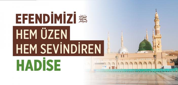 Efendimizi Hem Üzen Hem Sevindiren Hadise