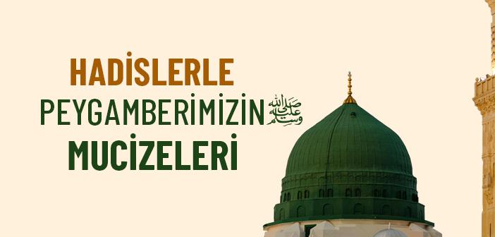 Hadislerle Peygamberimizin Mucizeleri