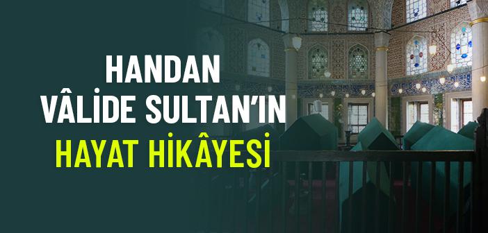 Handan Vâlide Sultan Kimdir?