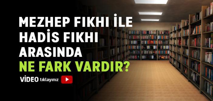 Mezhep Fıkhı ile Hadis Fıkhı Arasında Ne Fark Vardır?