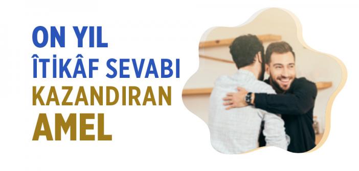 On Yıl Îtikâf Sevabı Kazandıran Amel