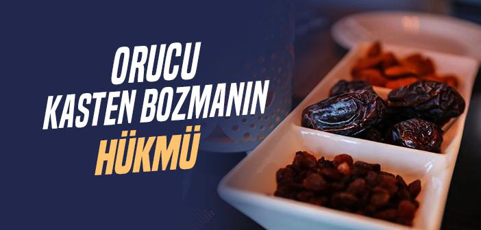 Orucu Kasten Bozmanın Hükmü Nedir?