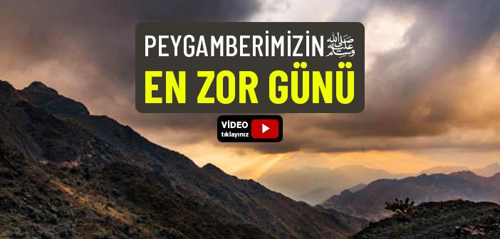 Peygamber Efendimiz’in En Zor Günü