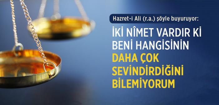 "İki Nîmet Vardır Ki Beni Hangisinin Daha Çok Sevindirdiğini Bilemiyorum"