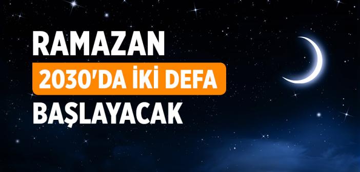 Ramazan 2030'da İki Defa Başlayacak