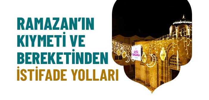 Ramazan’ın Kıymeti ve Bereketinden İstifade Yolları