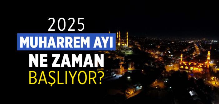 2025 Muharrem Ayı Ne Zaman?