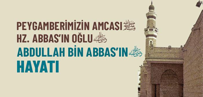 Abdullah bin Abbas (ra.) Kısaca Kimdir?
