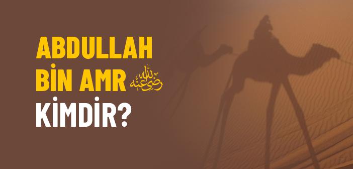 Abdullah Bin Amr (r.a) Kimdir?
