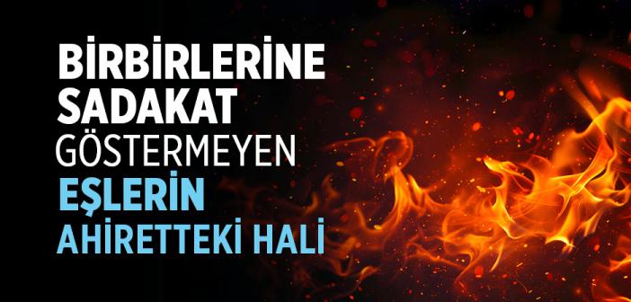 Birbirlerine Sadakat Göstermeyen Eşlerin Ahiretteki Durumu