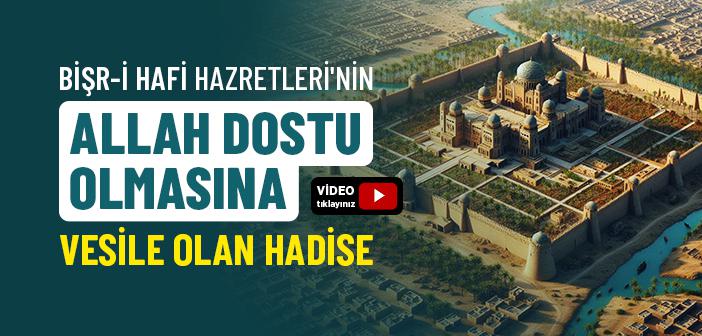Bişr-i Hafi Hazretleri'nin Allah Dostu Olmasına Vesile Olan Hadise