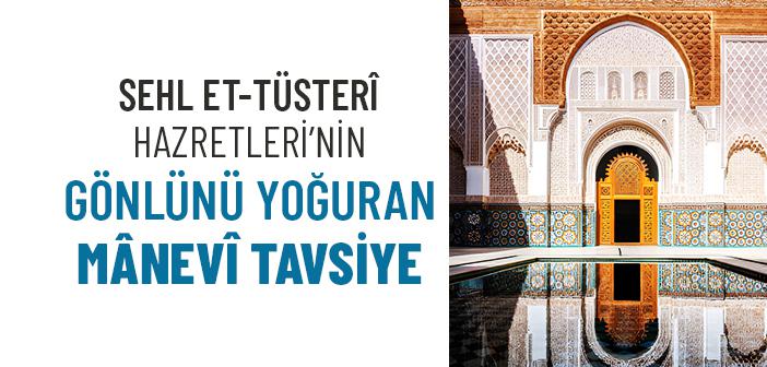Çocuk Yaşta Sehl et-Tüsteri Hazretleri’ne Verilen Manevi Tavsiye