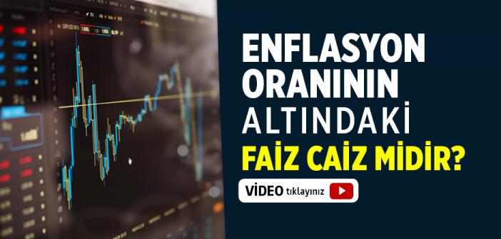 Enflasyon Oranının Altındaki Faiz Caiz midir?