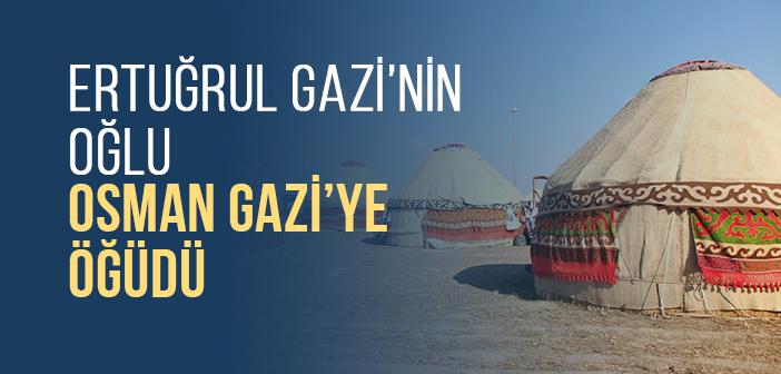 Ertuğrul Gazi’nin Oğlu Osman Gazi’ye Öğüdü