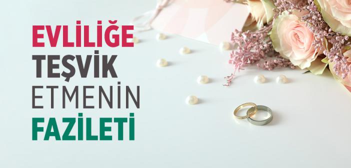 Evliliğe Teşvik Etmenin Fazileti