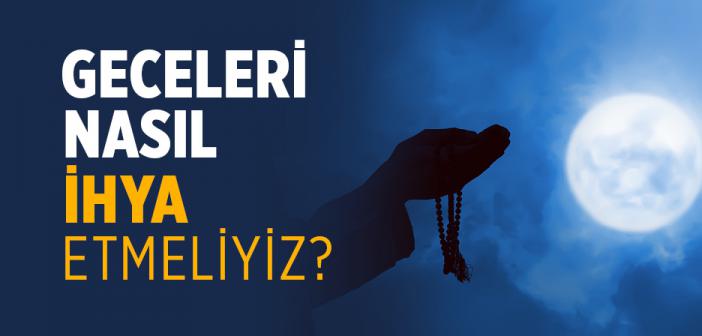 Geceleri Nasıl İhya Etmeliyiz?