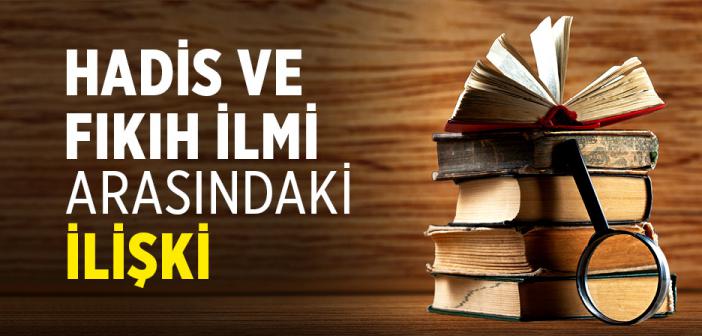 Hadis İlmi ve Fıkıh İlmi Arasındaki İlişki