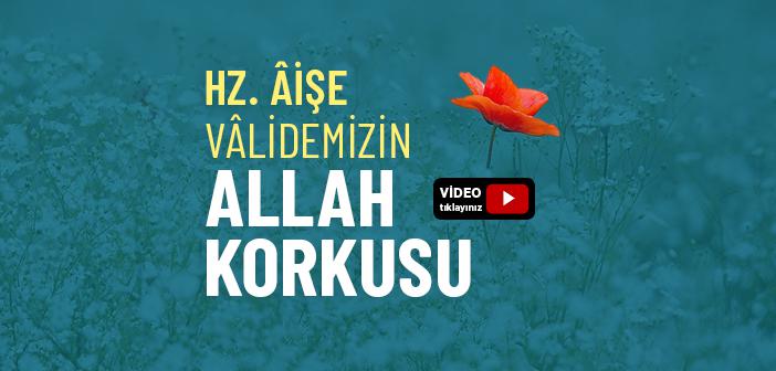 Hz. Aişe’nin (r.anha) Allah Korkusu